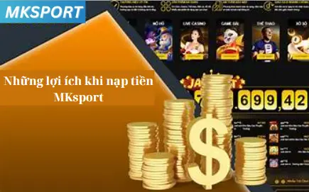 Những lợi ích khi nạp tiền MKsport