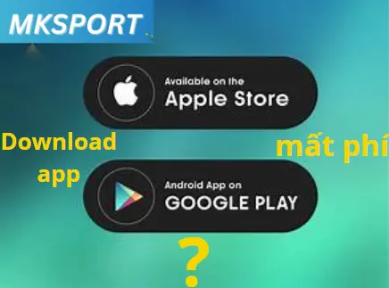 Download app MKsport có mất phí không?