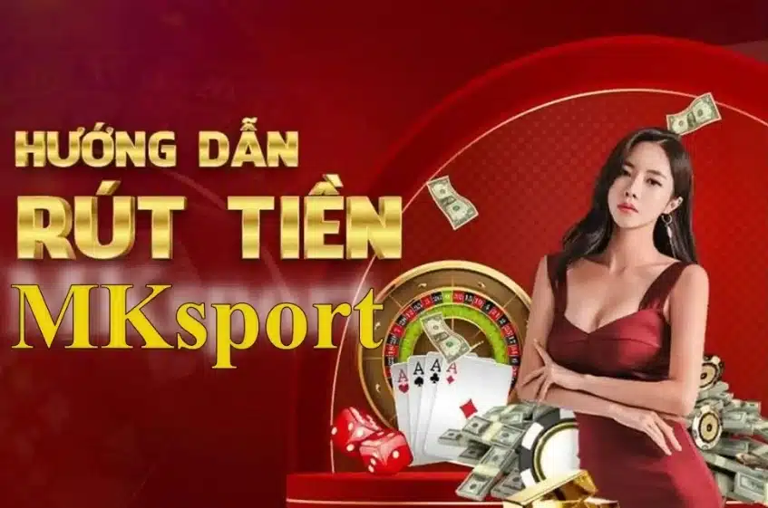 Cách rút tiền từ tài khoản MKsport